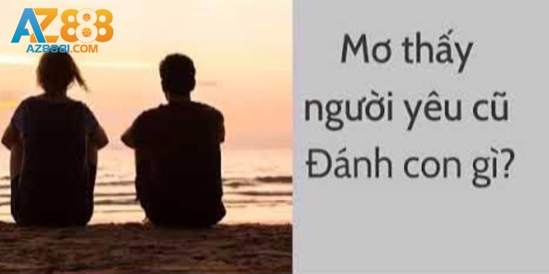 Mơ Thấy Người Yêu Cũ - Giải Đáp Điềm Báo Và Cập Nhật Con Lô 3 Cập nhật con “số đỏ” khi nằm mơ thấy người yêu cũ